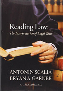 Scalia & Garner's Reading law: Interpretation Legal Texts 