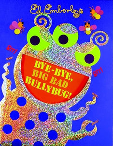 Bye-Bye, Big Bad Bullybug! 