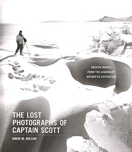 The Lost Photographs of Captain Scott 