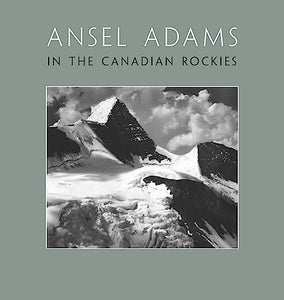 Ansel Adams in the Canadian Rockies 