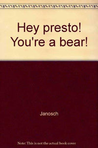 Hey Presto! You're a Bear! 