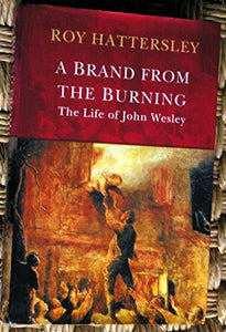 John Wesley: A Brand From The Burning 