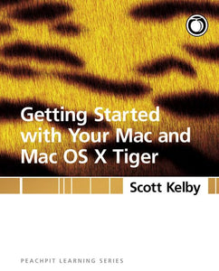 Getting Started with Your Mac and Mac OS X Tiger 