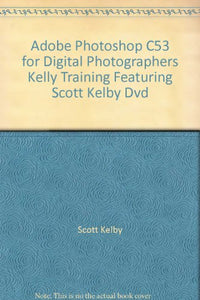 Adobe Photoshop C53 for Digital Photographers Kelly Training Featuring Scott Kelby Dvd 