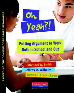 Oh, Yeah?! Putting Argument to Work Both in School and Out 