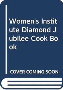 Women's Institute Diamond Jubilee Cook Book 