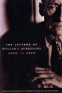 The Letters of William S.Burroughs, 1945-59 