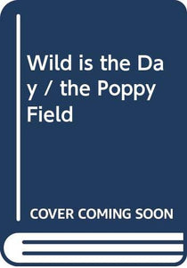 Wild Is the Day / The Poppy Field 