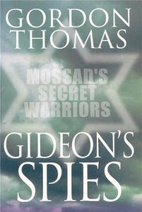 Gideon's Spies: Mossad's Secret Warriors 