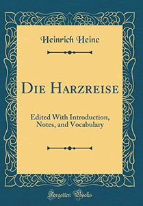 Die Harzreise: Edited With Introduction, Notes, and Vocabulary (Classic Reprint) 