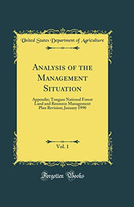 Analysis of the Management Situation, Vol. 1: Appendix; Tongass National Forest Land and Resource Management Plan Revision; January 1990 (Classic Reprint) 