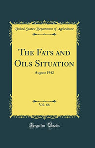 The Fats and Oils Situation, Vol. 66: August 1942 (Classic Reprint) 