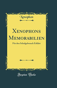 Xenophons Memorabilien: Für den Schulgebrauch Erklärt (Classic Reprint) 