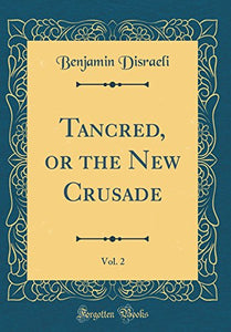 Tancred, or the New Crusade, Vol. 2 (Classic Reprint) 