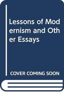 Lessons of Modernism and Other Essays 