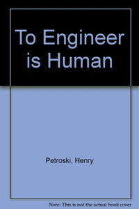 To Engineer is Human 