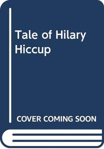 Tale of Hilary Hiccup 