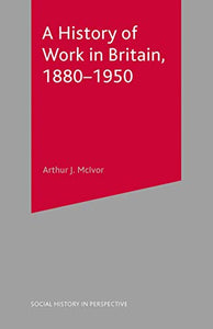 A History of Work in Britain, 1880-1950 