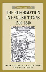 The Reformation in English Towns, 1500-1640 