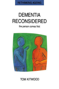 Dementia Reconsidered: The Person Comes First 