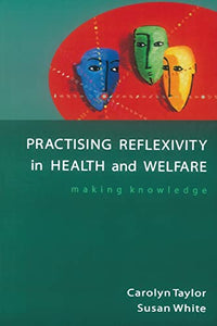 Practising Reflexivity In Health And Welfare 