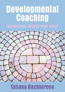 Developmental Coaching: Working with the Self 