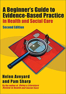 A Beginner's Guide to Evidence-Based Practice in Health and Social Care 