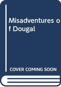 Misadventures of Dougal 