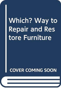 Which? Way to Repair and Restore Furniture 