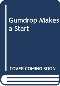 Gumdrop Makes a Start 