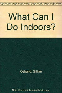 What Can I Do Indoors? 