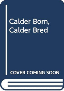 Calder Born, Calder Bred 