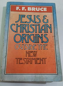 Jesus and Christian Origins Outside the New Testament 