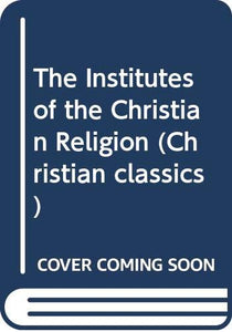 The Institutes of the Christian Religion 