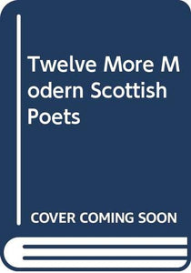 Twelve More Modern Scottish Poets 