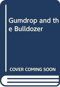 Gumdrop and the Bulldozer 