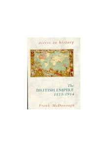 Access To History: The British Empire, 1815-1914 