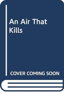 An Air That Kills 