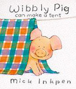 Wibbly Pig Can Make a Tent 