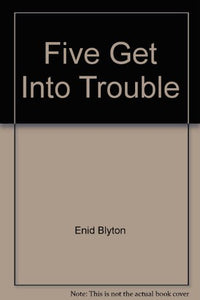 Five Get Into Trouble 