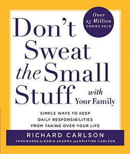 Don't Sweat the Small Stuff with Your Family 