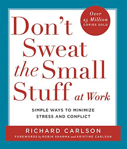 Don't Sweat the Small Stuff at  Work 