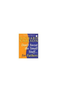 Don't Sweat the Small Stuff for Fathers 