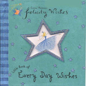 Felicity Wishes: Little Book Of Every Day Wishes 