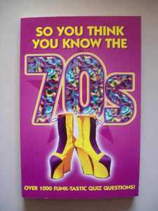 So You Think You Know the 70s? 