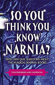 So You Think You Know Narnia 