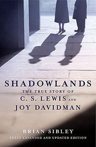 Shadowlands: The True Story of C S Lewis and Joy Davidman 