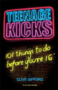 Teenage Kicks: 101 Things To Do Before You're 16 