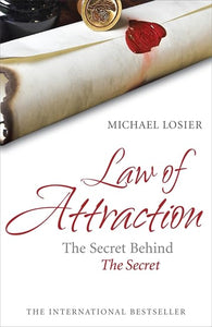 Law of Attraction: The Science of Attracting More of What You Want and Less of What You Don't 