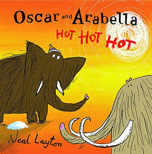 Oscar and Arabella: Hot Hot Hot 